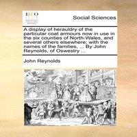 John Reynolds A display of herauldry of the particular coat armours now in use