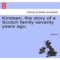 Oliphant Kirsteen, the story of a Scotch family seventy years ago