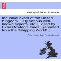 Anonymous Industrial rivers of the United Kingdom ... By various well-known
