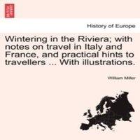 William Miller Wintering in the Riviera; with notes on travel in Italy and