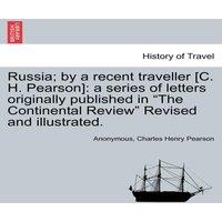 Anonymous Russia; by a recent traveller [C. H. Pearson]: a series of letters
