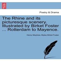 Henry Mayhew The Rhine & its picturesque scenery. Illustrated by Birket