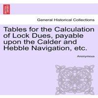 Anonymous Tables for the Calculation of Lock Dues, payable upon the Calder