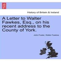 John Foster A Letter to Walter Fawkes, Esq., on his recent address to the
