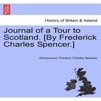 Anonymous Journal of a Tour to Scotland. [By Frederick Charles Spencer.]