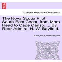 Anonymous The Nova Scotia Pilot. South-East Coast, from Mars Head to Cape