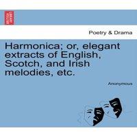 Anonymous Harmonica; or, elegant extracts of English, Scotch, & Irish