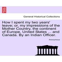 Anonymous How I spent my two years' leave; or, my impressions of the Mother