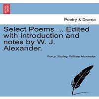 Percy Shelley Select Poems ... Edited with introduction & notes by W. J