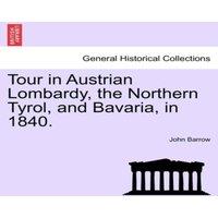 John Barrow Tour in Austrian Lombardy, the Northern Tyrol, & Bavaria, in