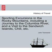 John Townsend Sporting Excursions in the Rocky Mountains, including a Journey to