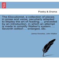 James Knowles The Elocutionist, a collection of pieces in prose & verse