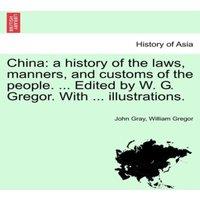 John Gray China: a history of the laws, manners, & customs of the people