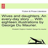 Elizabeth Cleghorn Gaskell Wives & daughters. An every-day story ... With eighteen