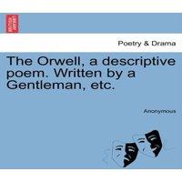 Anonymous The Orwell, a descriptive poem. Written by a Gentleman, etc