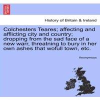 Anonymous Colchesters Teares; affecting & afflicting city & country;