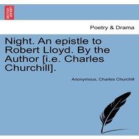 Anonymous Night. An epistle to Robert Lloyd. By the Author [i.e. Charles