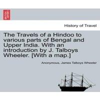 Anonymous The Travels of a Hindoo to various parts of Bengal & Upper