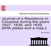 James Bell Journal of a Residence in Circassia during the years 1837, 1838