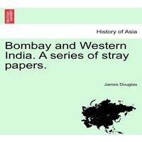 James Douglas Bombay & Western India. A series of stray papers, Volume II