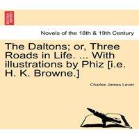 Charles James Lever The Daltons; Or, Three Roads in Life. ... with Illustrations by