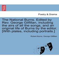 Robert Burns The National Burns. Edited by Rev. George Gilfillan, including the