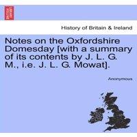 Anonymous Notes on the Oxfordshire Domesday [with a summary of its contents