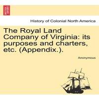 Anonymous The Royal Land Company of Virginia: its purposes & charters