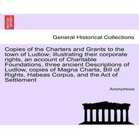 Anonymous Copies of the Charters & Grants to the town of Ludlow;