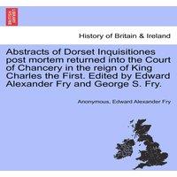 Anonymous Abstracts of Dorset Inquisitiones post mortem returned into the