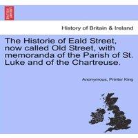 Anonymous The Historie of Eald Street, now called Old Street, with memoranda