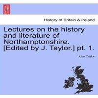 John Taylor Lectures on the history & literature of Northamptonshire