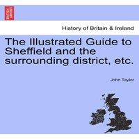 John Taylor The Illustrated Guide to Sheffield & the surrounding district