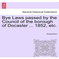 Anonymous Bye Laws passed by the Council of the borough of Docaster ..