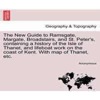 Anonymous The New Guide to Ramsgate, Margate, Broadstairs, & St. Peter's