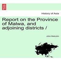 John Malcolm Report on the Province of Malwa, & adjoining districts /