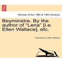 Anonymous Beyminstre. by the Author of Lena [I.E. Ellen Wallace], Etc. in White