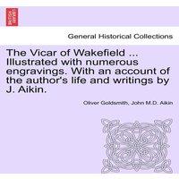 Oliver Goldsmith The Vicar of Wakefield ... Illustrated with numerous engravings