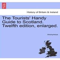 Anonymous The Tourists' Handy Guide to Scotland. Twelfth edition, enlarged