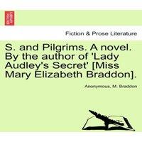 Anonymous S. & Pilgrims. A novel. By the author of 'Lady Audley's Secret'