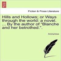 Anonymous Hills & Hollows; or Ways through the world: a novel. ... By the