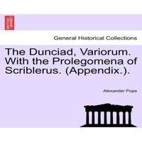 Alexander Pope The Dunciad, Variorum. With the Prolegomena of Scriblerus