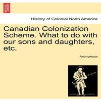 Anonymous Canadian Colonization Scheme. What to do with our sons and