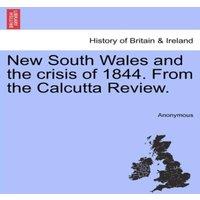 Anonymous New South Wales & the crisis of 1844. From the Calcutta Review