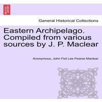 Anonymous Eastern Archipelago. Compiled from various sources by J. P