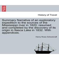 Henry Rowe Schoolcraft Summary Narrative of an exploratory expedition to the sources of
