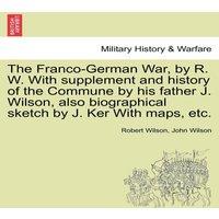 Robert Wilson The Franco-German War, by R. W. With supplement & history of the