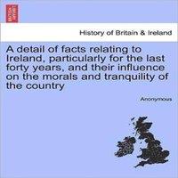 Anonymous A detail of facts relating to Ireland, particularly for the last