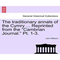 John Williams The traditionary annals of the Cymry ... Reprinted from the