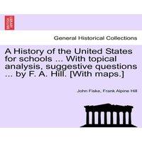 John Fiske A History of the United States for schools ... With topical